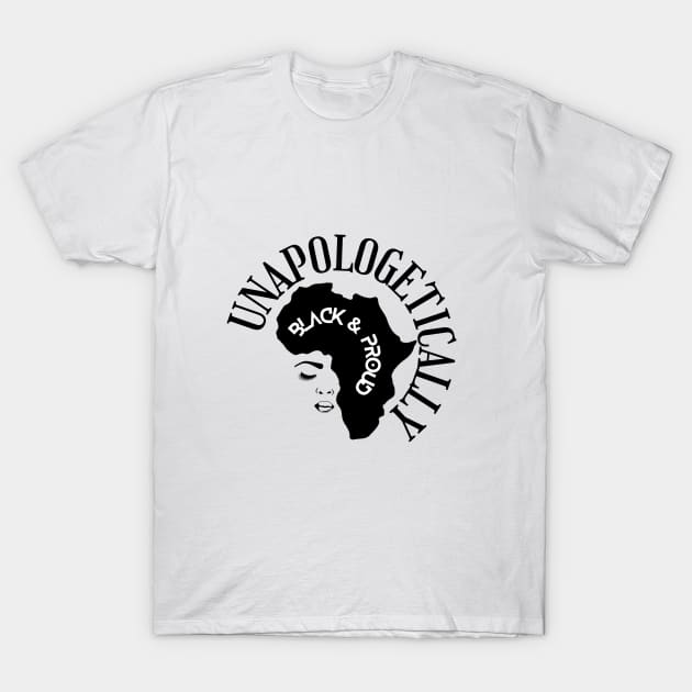 Unapologetically Black & Proud T-Shirt by Soul B Designs